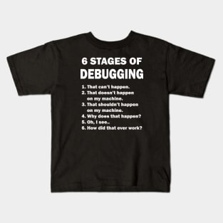 6 Stages of Debugging Coding Funny Kids T-Shirt